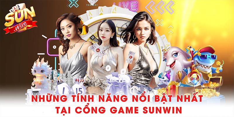 Những tính năng nổi bật nhất tại cổng game Sunwin